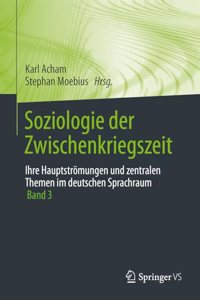 Soziologie der Zwischenkriegszeit. Ihre Hauptströmungen und zentralen Themen im deutschen Sprachraum
