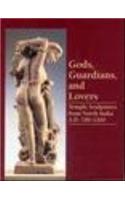 Gods, Guardians, and Lovers: Temple Sculptures from North India A. D. 700-1200