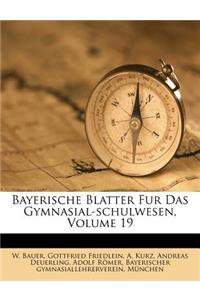 Bayerische Blatter Fur Das Gymnasial-Schulwesen, Volume 19