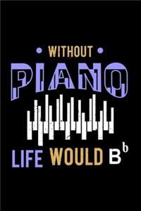 Without Piano Life Would B 120 Pages DINA5