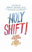 Holy Shift!: 365 Daily Meditations from a Course in Miracles