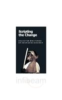 Scripting the Change; Selected Writings of Anuradhaghandy
