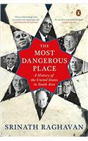 The Most Dangerous Place: A History Of The United States In South Asia