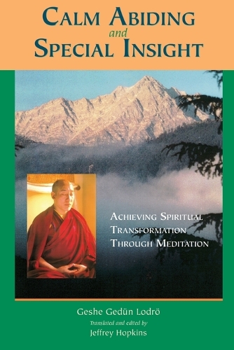 Calm Abiding and Special Insight: Achieving Spiritual Transformation through Meditation(Textual Studies and Translations in Indo-Tibetan Buddhism)