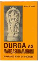 Durga as Mahisasuramardini: A Dynamic Myth of Goddess
