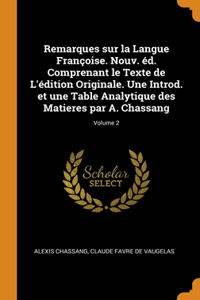 Remarques sur la Langue Françoise. Nouv. éd. Comprenant le Texte de L'édition Originale. Une Introd. et une Table Analytique des Matieres par A. Chassang; Volume 2