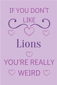 If You Don't Like Lions You're Really Weird