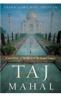 Taj Mahal: Passion and Genius at the Heart of the Moghul Empire