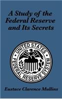 Study of the Federal Reserve and Its Secrets