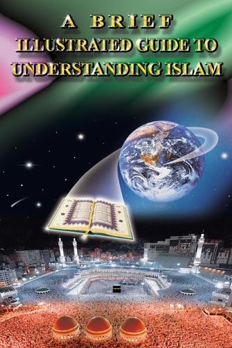 Brief Illustrated Guide to Understanding Islam