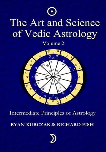 The Art and Science of Vedic Astrology Volume 2