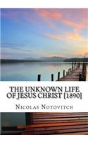 The Unknown Life of Jesus Christ [1890]