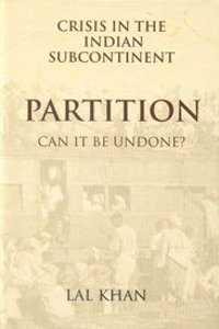 Crisis in the Indian Subcontinent; Partition - Can it be Undone?