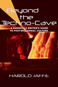 Beyond the Techno-Cave: Guerrilla Writer's Guide to Postmillennial Culture