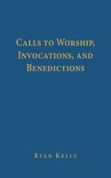 Calls to Worship, Invocations, and Benedictions