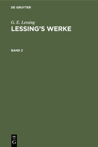 G. E. Lessing: Lessing's Werke. Band 2
