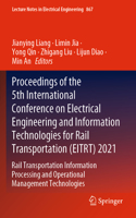 Proceedings of the 5th International Conference on Electrical Engineering and Information Technologies for Rail Transportation (Eitrt) 2021
