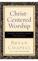 Christ–Centered Worship – Letting the Gospel Shape Our Practice