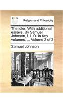 Idler. with Additional Essays. by Samuel Johnson, L.L.D. in Two Volumes. ... Volume 2 of 2