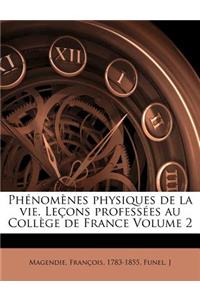Phénomènes physiques de la vie. Leçons professées au Collège de France Volume 2
