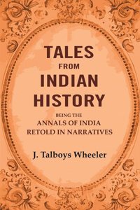Tales from Indian History: Being the Annals of India Retold in Narratives [Hardcover]