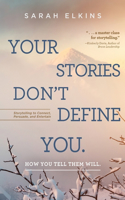 Your Stories Don't Define You. How You Tell Them Will