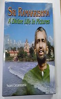 SRI RAMAKRISHNA A DIVINE LIFE IN PICTURES