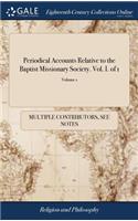 Periodical Accounts Relative to the Baptist Missionary Society. Vol. I. of 1; Volume 1