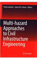 Multi-Hazard Approaches to Civil Infrastructure Engineering