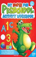 My Super Fun Preshool Activity Workbook for Children : Pattern Writing, Colors, Shapes, Numbers 1-10, Early Math, Alphabet, Brain Booster Activities, ... Interactive Activities ( Ages 3 to 5 Kids )