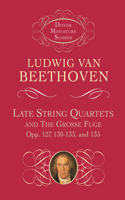 Late String Quartets and the Grosse Fuge, Opp. 127, 130-133, 135