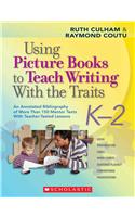 Using Picture Books to Teach Writing with the Traits: K-2