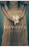 Damosel: In Which the Lady of the Lake Renders a Frank and Often Startling Account of Her Wondrous Life and Times