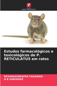 Estudos farmacológicos e toxicológicos de P. RETICULATUS em ratos