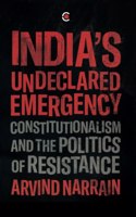 India's Undeclared Emergency: Constitutionalism and the Politics of Resistance