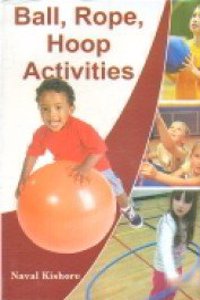 Ball, Rope, Hoop Activities [Hardcover] Naval Kishore