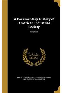 A Documentary History of American Industrial Society; Volume 1