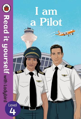 I Am a Pilot: Read It Yourself with Ladybird Level 4