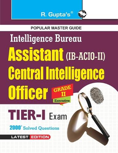 Intelligence Bureau: Assistant Central Intelligence Officers (ACIO) Grade-II/Executive Exam Guide: Grade-II/Executive (Tier-I) Exam Guide