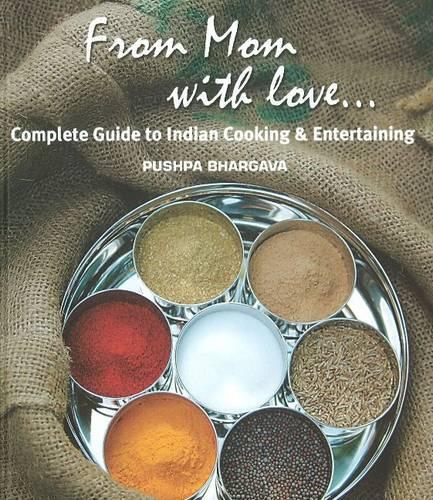 From Mom with Love...: Complete Guide to Indian Cooking and Entertaining