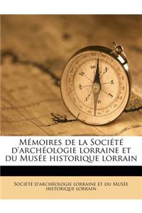 Mémoires de la Société d'Archéologie Lorraine Et Du Musée Historique Lorrain