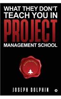 What They Don't Teach You in Project Management School