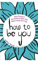 How to Be You