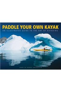 Paddle Your Own Kayak: An Illustrated Guide to the Art of Kayaking(English)