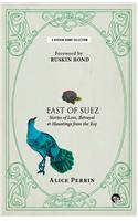 East of Suez : Stories of Love, Betrayal and Haunting from the Raj