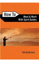 How to Meet and Work with Spirit Guides