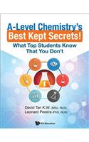 A-Level Chemistry's Best Kept Secrets!: What Top Students Know That You Don't