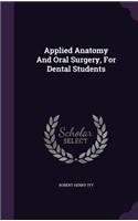 Applied Anatomy And Oral Surgery, For Dental Students