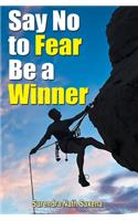 Say No to Fear Be a Winner