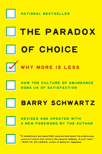 The Paradox of Choice : Why More Is Less, Revised Edition
